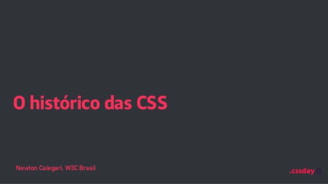 O histórico das CSS - Palestra no cssday{} - Maceió 2016